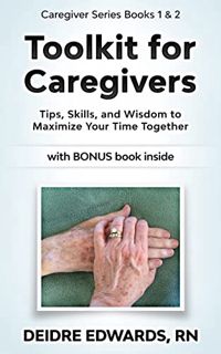 [VIEW] [EPUB KINDLE PDF EBOOK] Toolkit for Caregivers: Tips, Skills, and Wisdom to Maximize Your Tim