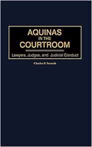 ACCESS [PDF EBOOK EPUB KINDLE] Aquinas in the Courtroom: Lawyers, Judges, and Judicial Conduct (Cont