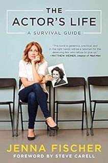 READ EBOOK EPUB KINDLE PDF The Actor's Life: A Survival Guide by Jenna Fischer,Steve Carell 📙