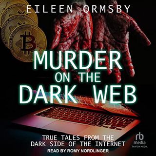 ACCESS PDF EBOOK EPUB KINDLE Murder on the Dark Web: True Tales from the Dark Side of the Internet (