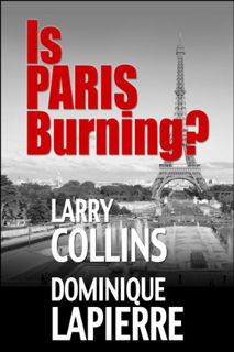 VIEW KINDLE PDF EBOOK EPUB Is Paris Burning? by  Larry Collins &  Dominique Lapierre 📙