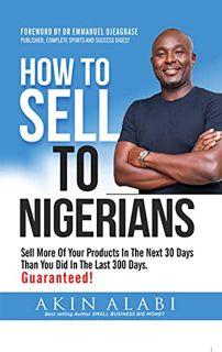ACCESS EPUB KINDLE PDF EBOOK How To Sell To Nigerians: Sell More Of Your Products In The Next 30 Day