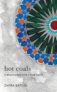 [READ] [EPUB KINDLE PDF EBOOK] Hot Coals: 5 Reminders for Your Faith by  Zahra Batool 📝
