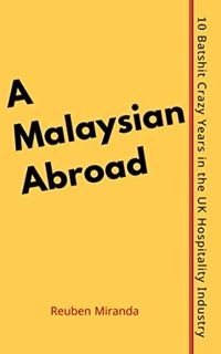 [Read] KINDLE PDF EBOOK EPUB A Malaysian Abroad: Ten Batshit Crazy Years in the UK Hospitality Indus