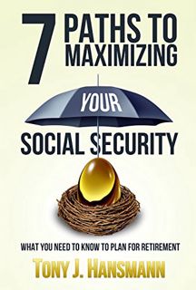 [Get] KINDLE PDF EBOOK EPUB 7 Paths to Maximizing Social Security: What You Need to Know to Plan for