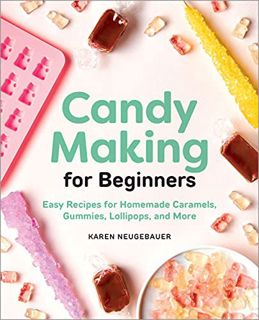 [READ] [KINDLE PDF EBOOK EPUB] Candy Making for Beginners: Easy Recipes for Homemade Caramels, Gummi