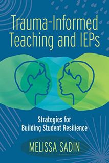 GET EBOOK EPUB KINDLE PDF Trauma-Informed Teaching and IEPS: Strategies for Building Student Resilie