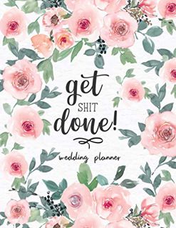[VIEW] KINDLE PDF EBOOK EPUB Get Shit Done!: Wedding Planner and Organizer for the bride and groom t