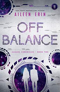 GET [EPUB KINDLE PDF EBOOK] Off Balance (Aunare Chronicles Book 2) by  Aileen Erin 📧