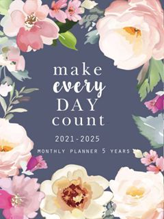 Read [EPUB KINDLE PDF EBOOK] 2021-2025 Monthly Planner 5 Years: Make Each Day Count: 60 Months Yearl