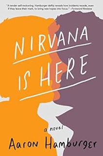 GET EPUB KINDLE PDF EBOOK Nirvana Is Here: A Novel by Aaron Hamburger 📨