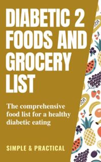 [View] PDF EBOOK EPUB KINDLE diabetic 2 foods and grocery list: the comprehensive food list for a he