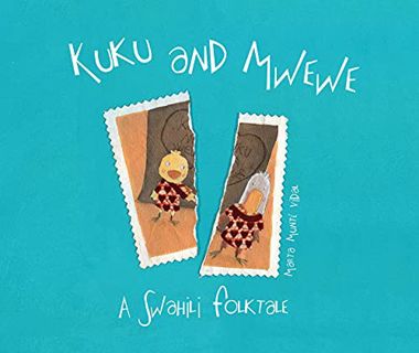 [VIEW] EPUB KINDLE PDF EBOOK Kuku and Mwewe - A Swahili Folktale: A Swahili Folktale by  Marta Munté