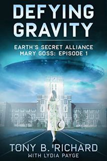 Access EBOOK EPUB KINDLE PDF Defying Gravity: Mary Goss - Episode 1 (Earth's Secret Alliance) by  To