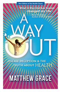 [READ] [KINDLE PDF EBOOK EPUB] A Way Out - Disease Deception and the Truth about Health: New Edition