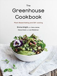 [GET] [EPUB KINDLE PDF EBOOK] The Greenhouse Cookbook: Plant-Based Eating and DIY Juicing by  Emma K
