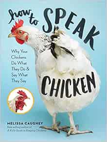 [VIEW] [PDF EBOOK EPUB KINDLE] How to Speak Chicken: Why Your Chickens Do What They Do & Say What Th