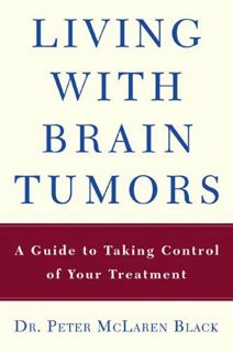 [Access] [PDF EBOOK EPUB KINDLE] Living with a Brain Tumor: Dr. Peter Black's Guide to Taking Contro