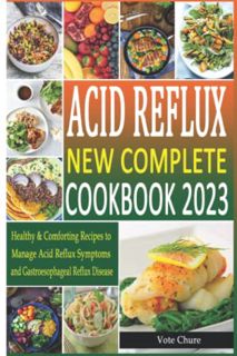 [Access] PDF EBOOK EPUB KINDLE Acid Reflux New Complete Cookbook 2023: Healthy & Comforting Recipes