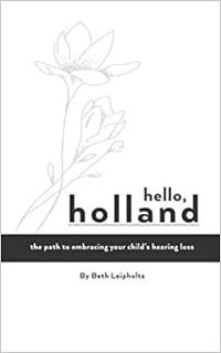VIEW [KINDLE PDF EBOOK EPUB] Hello, Holland: The path to embracing your child’s hearing loss by Beth