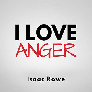VIEW [EBOOK EPUB KINDLE PDF] I Love Anger by  Isaac Rowe,Isaac Rowe,Isaac Rowe 📍