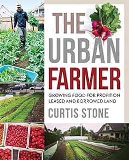 READ [EBOOK EPUB KINDLE PDF] The Urban Farmer: Growing Food for Profit on Leased and Borrowed Land b