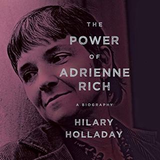 [GET] [KINDLE PDF EBOOK EPUB] The Power of Adrienne Rich: A Biography by  Hilary Holladay,Maggi-Meg