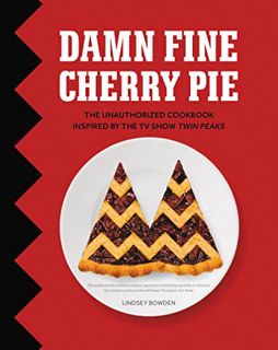 [Read] [EBOOK EPUB KINDLE PDF] Damn Fine Cherry Pie: And Other Recipes from TV's Twin Peaks by  Lind