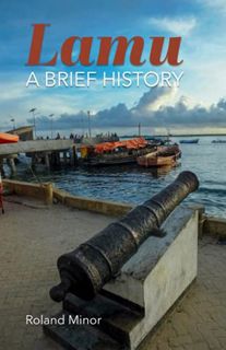 [VIEW] [PDF EBOOK EPUB KINDLE] Lamu: A Brief History by  Roland Minor 📔