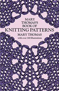 [VIEW] [EBOOK EPUB KINDLE PDF] Mary Thomas's Book of Knitting Patterns (Dover Knitting, Crochet, Tat