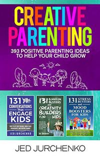 [READ] KINDLE PDF EBOOK EPUB Creative Parenting: 393 Positive Parenting Ideas to Help Your Child Gro
