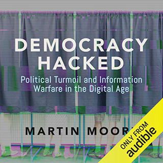 GET EPUB KINDLE PDF EBOOK Democracy Hacked: Political Turmoil and Information Warfare in the Digital