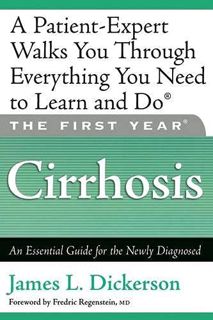 [Access] EPUB KINDLE PDF EBOOK The First Year: Cirrhosis: An Essential Guide for the Newly Diagnosed