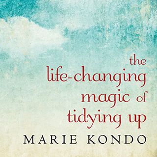 GET [EBOOK EPUB KINDLE PDF] The Life-Changing Magic of Tidying Up: The Japanese Art of Decluttering