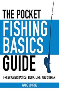 [READ] EBOOK EPUB KINDLE PDF The Pocket Fishing Basics Guide: Freshwater Basics: Hook, Line, and Sin