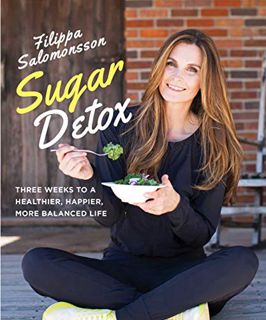 ACCESS [EPUB KINDLE PDF EBOOK] Sugar Detox: Three Weeks to a Healthier, Happier, More Balanced Life
