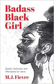 [Access] [EBOOK EPUB KINDLE PDF] Badass Black Girl: Quotes, Questions, and Affirmations for Teens (G