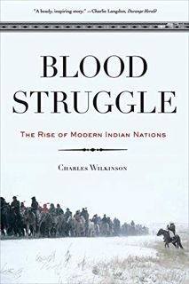VIEW KINDLE PDF EBOOK EPUB Blood Struggle: The Rise of Modern Indian Nations by  Charles F. Wilkinso