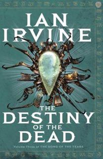 Read [Book] The Destiny of the Dead (The Song of the Tears, #3) by Ian Irvine