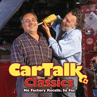 Access [EPUB KINDLE PDF EBOOK] Car Talk Classics: No Factory Recalls. So Far. by  Tom Magliozzi,Ray