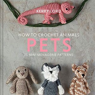 [Access] PDF EBOOK EPUB KINDLE How to Crochet Animals: Pets (Volume 8) (Edward’s Menagerie) by  Kerr