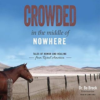 Get PDF EBOOK EPUB KINDLE Crowded in the Middle of Nowhere: Tales of Humor and Healing from Rural Am