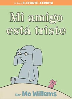 [Read] [KINDLE PDF EBOOK EPUB] Mi amigo está triste (Spanish Edition) (Elephant and Piggie Book, An)