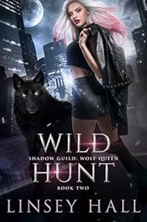 Get [KINDLE PDF EBOOK EPUB] Wild Hunt (Shadow Guild: Wolf Queen Book 2) by Linsey Hall 📘