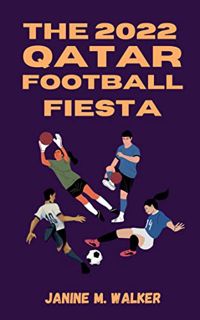 [Get] EPUB KINDLE PDF EBOOK The 2022 Qatar Football Fiesta: A Recap of the FIFA World Cup and How Ar