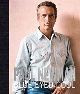Access EPUB KINDLE PDF EBOOK Paul Newman: Blue-Eyed Cool by  James Clarke 📍