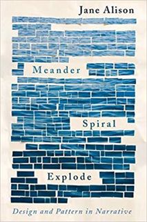 Read [PDF] Meander, Spiral, Explode: Design and Pattern in Narrative by Jane Alison