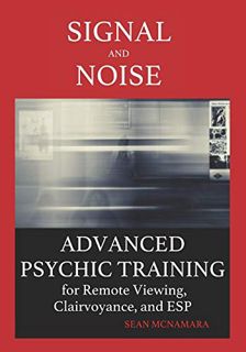 [View] PDF EBOOK EPUB KINDLE Signal and Noise: Advanced Psychic Training for Remote Viewing, Clairvo
