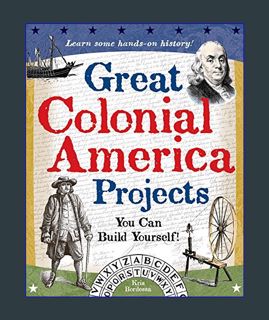READ [E-book] Great Colonial America Projects: You Can Build Yourself (Build It Yourself)     Paper