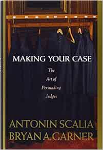 [VIEW] EPUB KINDLE PDF EBOOK Making Your Case: The Art of Persuading Judges by Bryan A. Garner,Anton